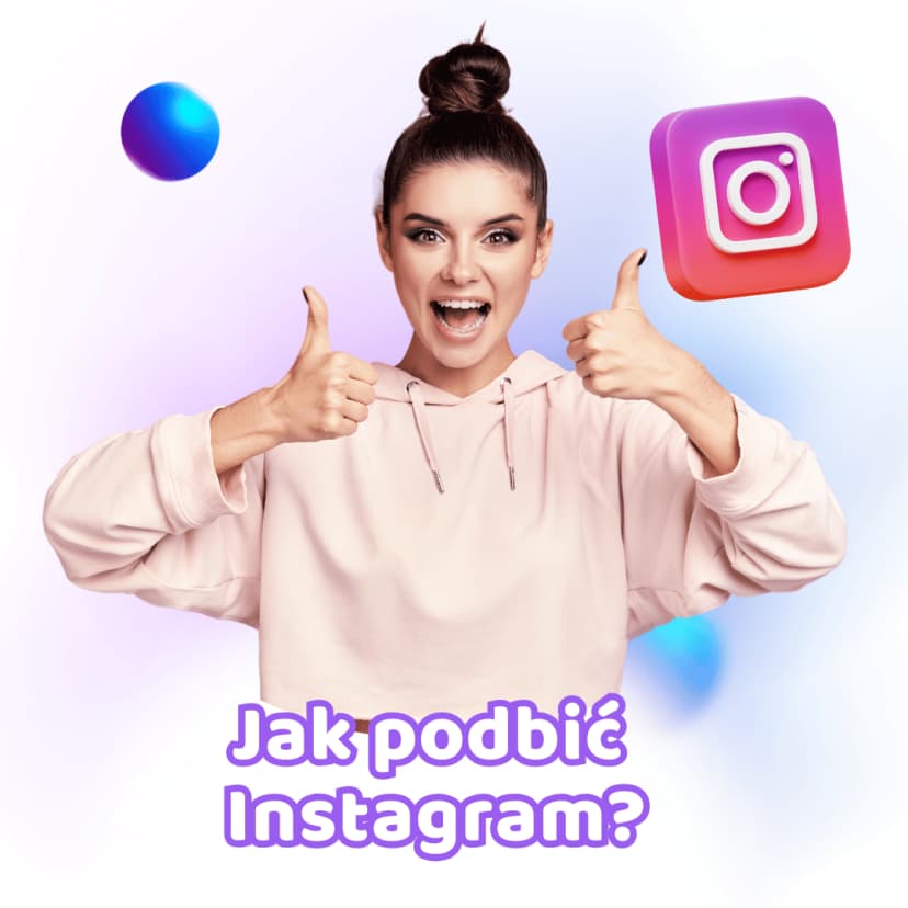 Chcesz podbić Instagram? Powiemy Ci, jak to zrobić