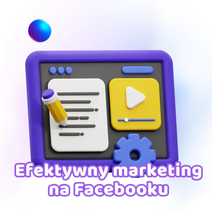 Jak prowadzić efektywny marketing na Facebooku – praktyczne porady