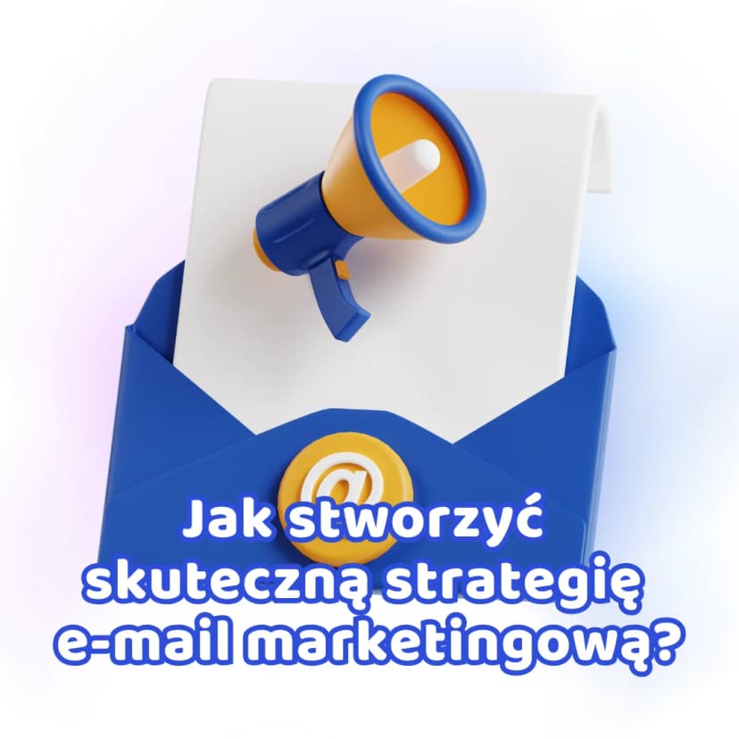 przewodnik po tworzeniu strategii email marketingowej